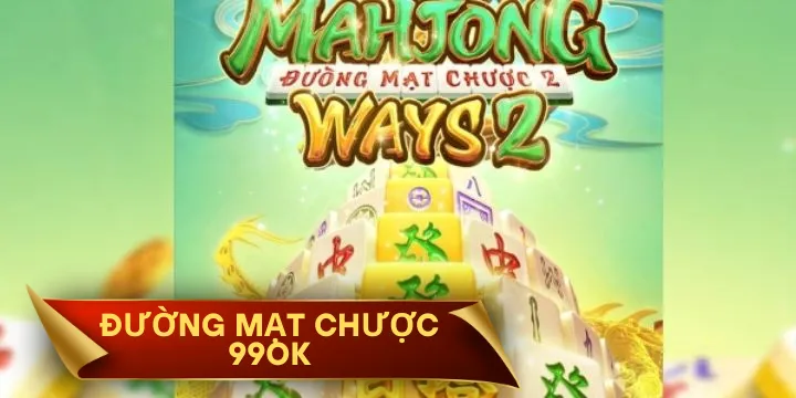 Đường Mạt Chược 99OK - Nổ hũ cực khủng rinh quà cực lớn